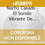 Nacho Casado - El Sonido Vibrante De Nacho Casado cd
