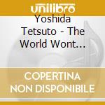 Yoshida Tetsuto - The World Wont Listen (2 Cd) cd