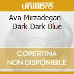 Ava Mirzadegan - Dark Dark Blue cd