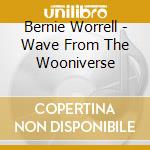 Bernie Worrell - Wave From The Wooniverse cd
