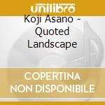 Koji Asano - Quoted Landscape cd musicale di Koji Asano