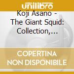 Koji Asano - The Giant Squid: Collection, Vol.1 1997-1998 cd musicale di Koji Asano
