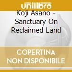 Koji Asano - Sanctuary On Reclaimed Land cd
