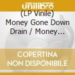 (LP Vinile) Money Gone Down Drain / Money Gone Down Drain Version / Various vinile