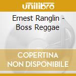 Ernest Ranglin - Boss Reggae cd musicale di Ernest Ranglin