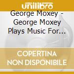 George Moxey - George Moxey Plays Music For Dancing cd