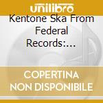 Kentone Ska From Federal Records: Skalvouvia 1963-1965 cd