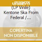 (LP Vinile) Kentone Ska From Federal / Various vinile
