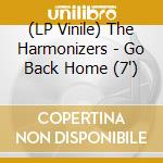 (LP Vinile) The Harmonizers - Go Back Home (7')