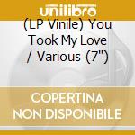 (LP Vinile) You Took My Love / Various (7') vinile
