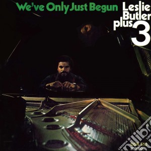 Leslie Butler Plus 3 - We've Only Just Begun cd musicale di Leslie Butler Plus 3