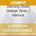 Dancing Down Orange Stree / Various cd musicale