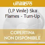 (LP Vinile) Ska Flames - Turn-Up lp vinile di Ska Flames