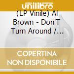 (LP Vinile) Al Brown - Don'T Turn Around / Always (7