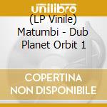 (LP Vinile) Matumbi - Dub Planet Orbit 1