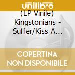 (LP Vinile) Kingstonians - Suffer/Kiss A Finger (7') vinile