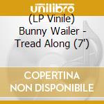 (LP Vinile) Bunny Wailer - Tread Along (7') vinile