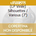 (LP Vinile) Silhouettes / Various (7") vinile