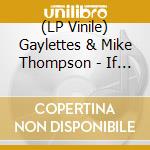 (LP Vinile) Gaylettes & Mike Thompson - If You Cant Be Good / Rock Steady Wedding