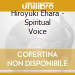 Hiroyuki Ehara - Spiritual Voice cd