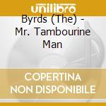 Byrds (The) - Mr. Tambourine Man cd musicale di Byrds, The