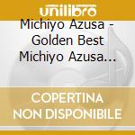 Michiyo Azusa - Golden Best Michiyo Azusa New cd