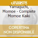 Yamaguchi, Momoe - Complete Momoe Kaiki cd musicale di Yamaguchi, Momoe
