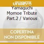 Yamaguchi Momoe Tribute Part.2 / Various cd
