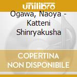 Ogawa, Naoya - Katteni Shinryakusha cd