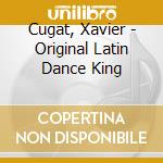 Cugat, Xavier - Original Latin Dance King cd