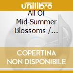 All Of Mid-Summer Blossoms / Various (3 Cd) cd musicale di Various