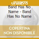 Band Has No Name - Band Has No Name cd