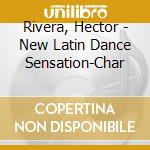 Rivera, Hector - New Latin Dance Sensation-Char cd