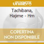 Tachibana, Hajime - Hm cd
