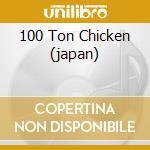100 Ton Chicken (japan) cd
