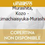 Murashita, Kozo - Tsukimachiaisyuka-Murashita Kozo Sai cd musicale di Murashita, Kozo