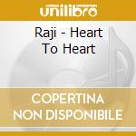 Raji - Heart To Heart cd musicale di Raji