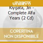 Kiygata, Jin - Complete Alfa Years (2 Cd) cd