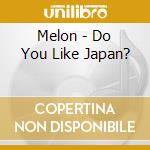 Melon - Do You Like Japan? cd