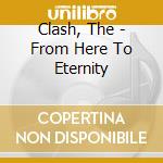 Clash, The - From Here To Eternity cd