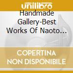 Handmade Gallery-Best Works Of Naoto / Various (2 Cd) cd