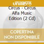 Circus - Circus Alfa Music Edition (2 Cd) cd