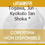 Togawa, Jun - Kyokuto Ian Shoka * cd