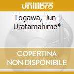 Togawa, Jun - Uratamahime* cd