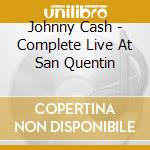 Johnny Cash - Complete Live At San Quentin cd musicale di Johnny Cash