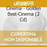 Cinema - Golden Best-Cinema (2 Cd) cd musicale