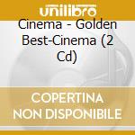 Cinema - Golden Best-Cinema (2 Cd) cd