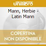 Mann, Herbie - Latin Mann cd musicale di Mann, Herbie