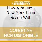 Bravo, Sonny - New York Latin Scene With cd