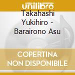Takahashi Yukihiro - Barairono Asu cd